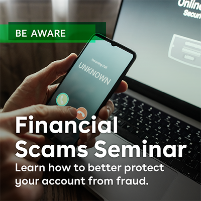 IMAGE: Person blocking unknown phone number on cell phone with text Be Aware Financial Scams Seminar Learn how to better protect your account from fraud.